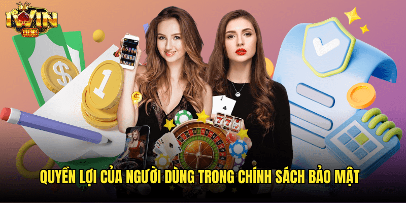 Chính Sách Bảo Mật Iwin: Cam Kết Bảo Vệ Thông Tin Người Dùng 2 Quyền Lợi Của Người Dùng Trong Chính Sách Bảo Mật