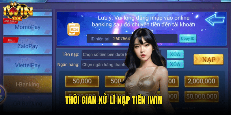 Thời Gian Xử Lí Nạp Tiền Iwin