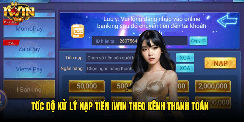 Thời Gian Xử Lí Nạp Tiền Iwin: Chi Tiết Theo Từng Phương Thức 2 Tốc Độ Xử Lý Nạp Tiền Iwin Theo Kênh Thanh Toán