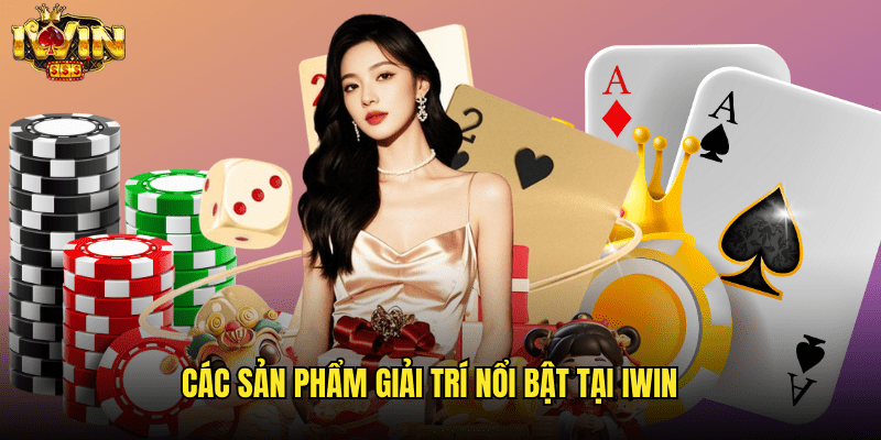 Giới Thiệu Iwin: Khám Phá Sân Chơi Giải Trí Trực Tuyến Hàng Đầu Châu Á 2 Các Sản Phẩm Giải Trí Nổi Bật Tại Iwin