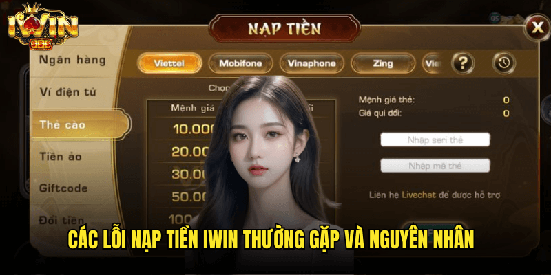 Lỗi Nạp Tiền Iwin: Hướng Dẫn Xử Lý Nhanh Chóng Mọi Tình Huống 2 Các Lỗi Nạp Tiền Iwin Thường Gặp Và Nguyên Nhân